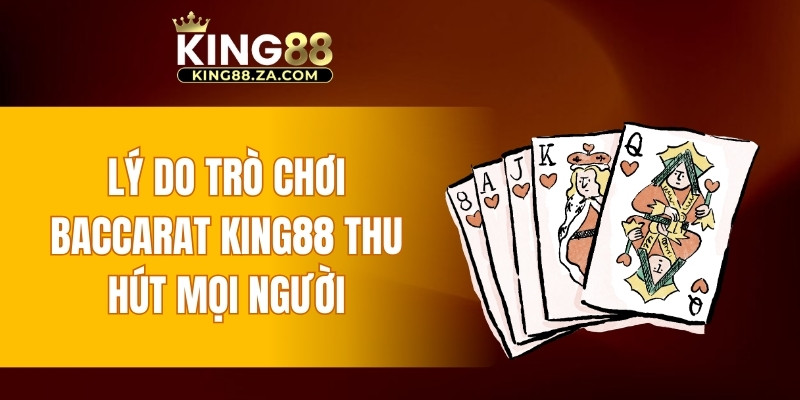 Lý do trò chơi Baccarat KING88 thu hút mọi người