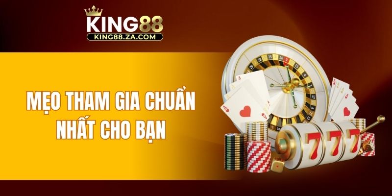 Mẹo tham gia chuẩn nhất cho bạn