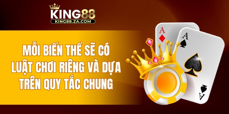 Mỗi biến thể sẽ có luật chơi riêng và dựa trên quy tắc chung