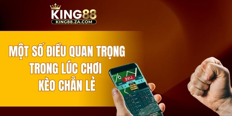 Một số điều quan trọng trong lúc chơi kèo chẵn lẻ