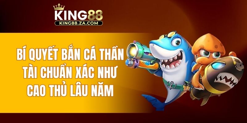 Một vài bí quyết bắn cá thần tài chuẩn xác như cao thủ