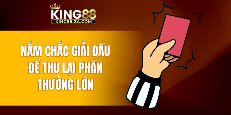Nắm chắc giải đấu để thu lại phần thưởng lớn