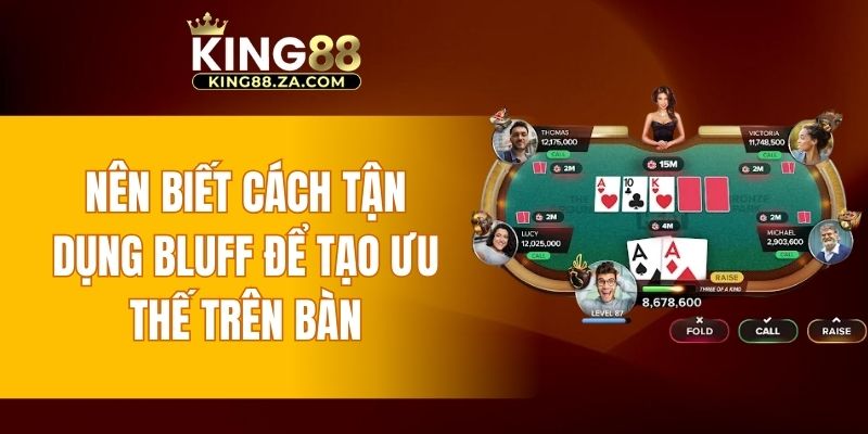 Nên biết cách tận dụng bluff để tạo ưu thế trên bàn