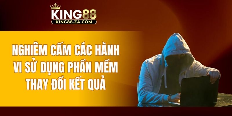 Nghiêm cấm các hành vi sử dụng phần mềm thay đổi kết quả game