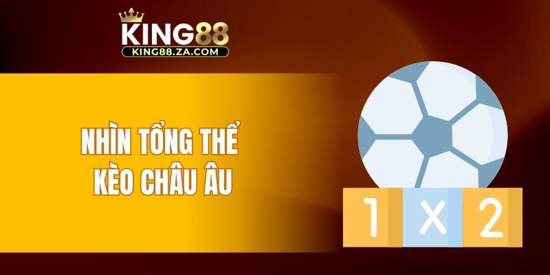 Nhìn tổng thể kèo châu Âu
