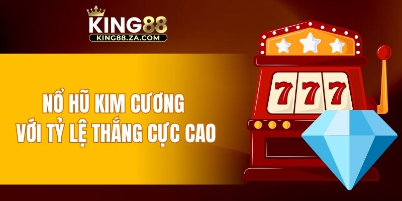 Nổ hũ kim cương với tỷ lệ thắng cực cao