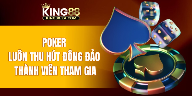 Poker luôn thu hút đông đảo thành viên tham gia
