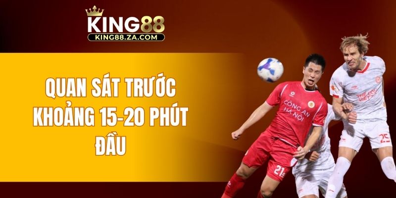 Quan sát trước khoảng 15–20 phút đầu