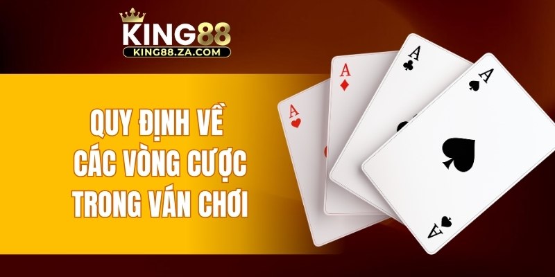 Quy định về các vòng cược trong ván chơi