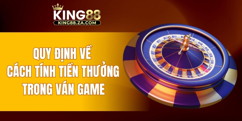 Quy định về cách tính tiền thưởng trong ván game