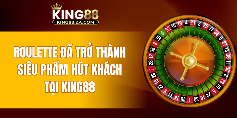 Roulette đã trở thành siêu phẩm hút khách tại KING88