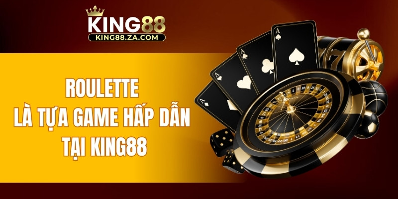 Roulette là tựa game hấp dẫn tại KING88