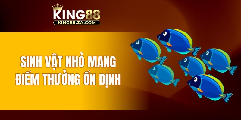 Sinh vật nhỏ mang điểm thưởng ổn định