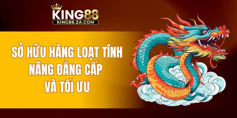 Sở hữu hàng loạt tính năng đẳng cấp và tối ưu