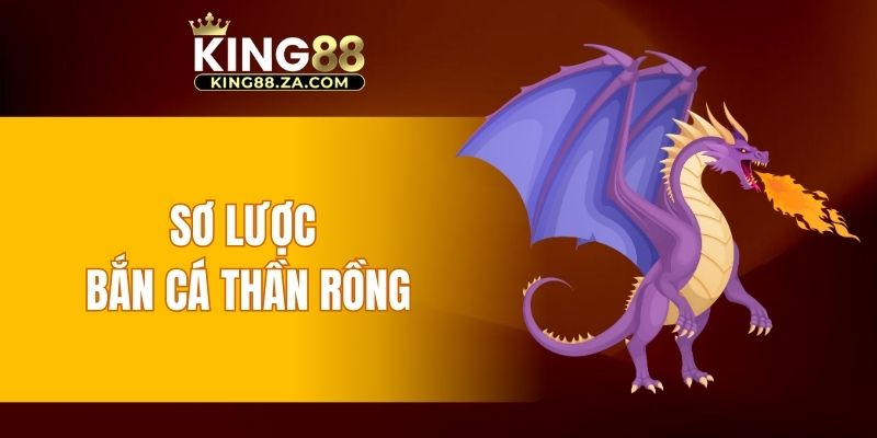 Sơ lược bắn cá Thần Rồng