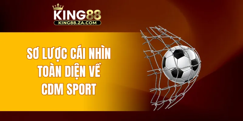 Sơ lược cái nhìn toàn diện về CDM Sport