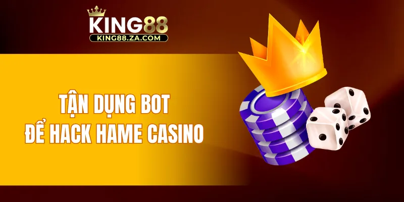 Tận dụng bot để hack hame casino
