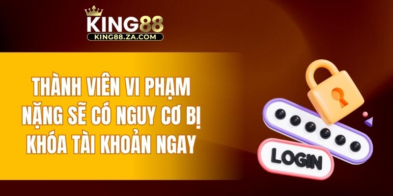 Thành viên vi phạm nặng sẽ có nguy cơ bị khóa tài khoản ngay