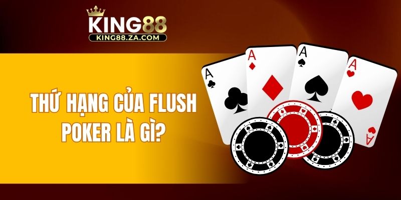 Thứ hạng của Flush Poker là gì?