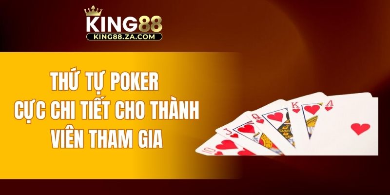 Thứ tự poker cực chi tiết cho thành viên tham gia