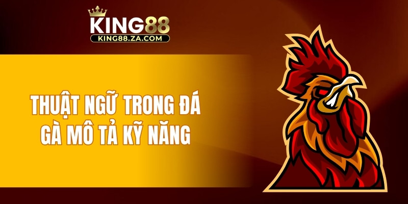 Thuật ngữ trong đá gà mô tả kỹ năng