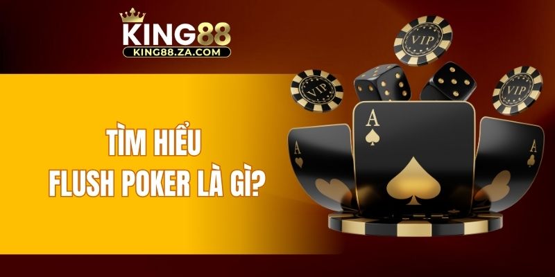 Tìm hiểu Flush Poker là gì?