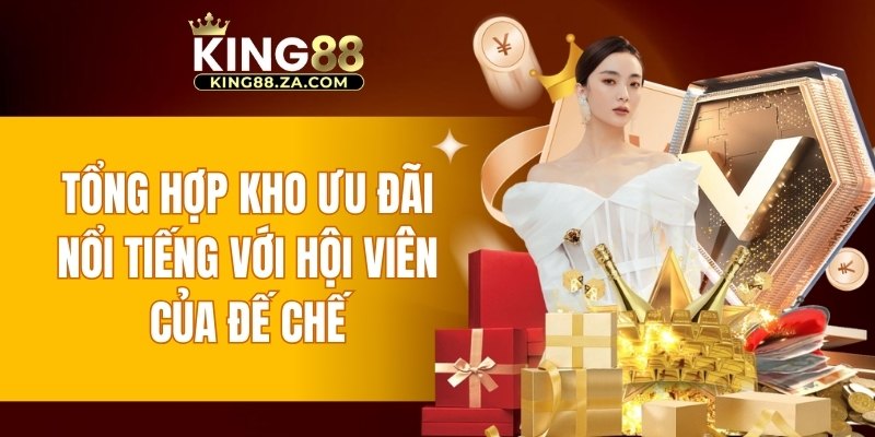 Tổng hợp kho ưu đãi nổi tiếng với hội viên của đế chế 