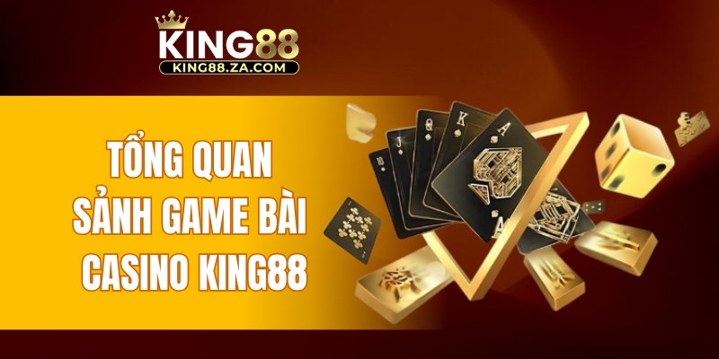 Tổng quan sảnh game bài casino KING88