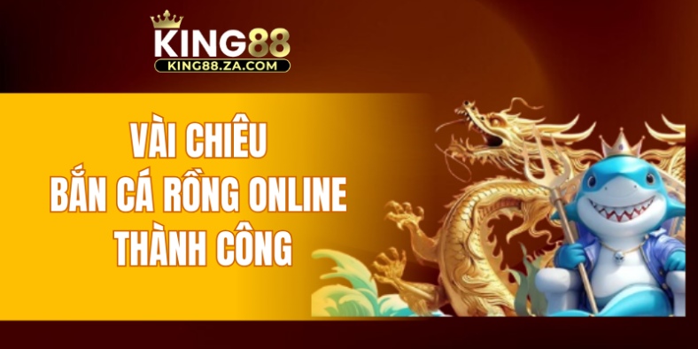 Vài chiêu bắn cá Rồng online thành công