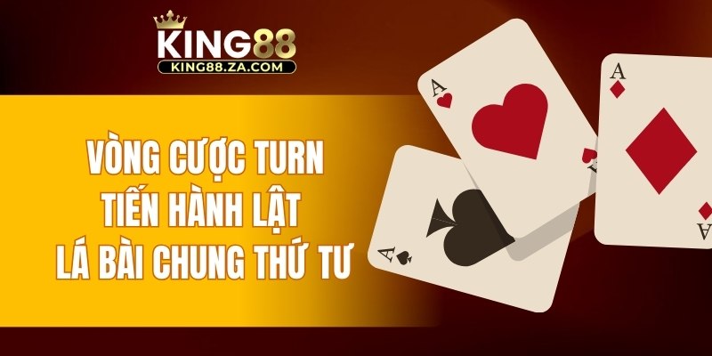 Vòng cược turn tiến hành lật lá bài chung thứ tư